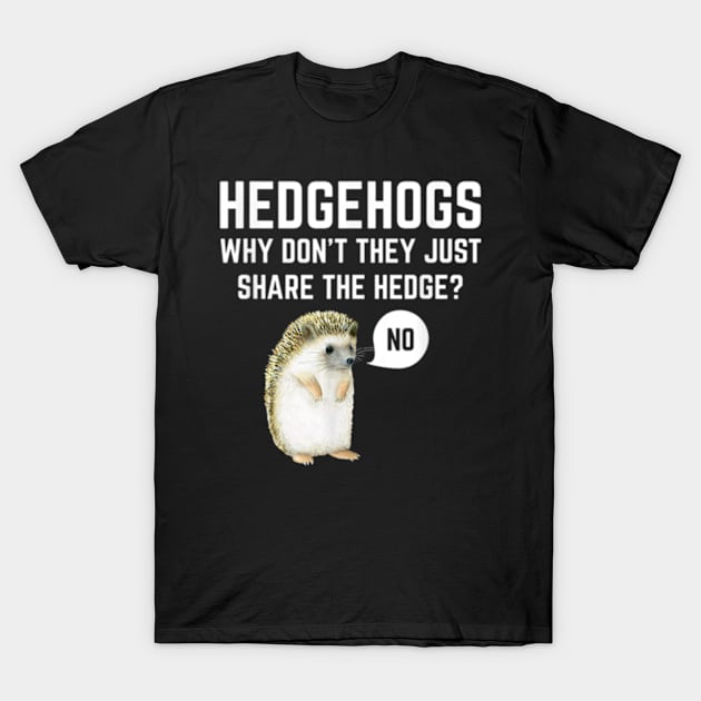 Hedgehogs Why Don't They Just Share The Hedge Funny Pun T-Shirt by YolandaRoberts